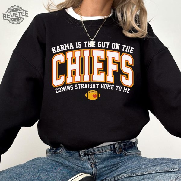 Karma Is The Guy On The Chiefs Coming Straight Home To Me Sweatshirt American Football Shirt Hoodie Sweatshirt Unique revetee 2