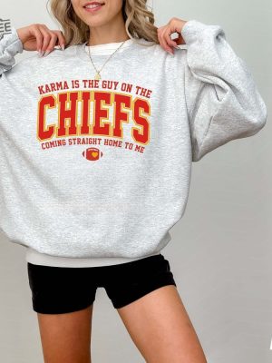 Karma Is The Guy On The Chiefs Coming Straight Home To Me Sweatshirt American Football Shirt Hoodie Sweatshirt Unique revetee 3