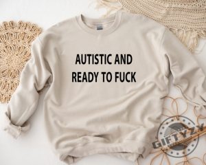 Autistic And Ready To Fck Shirt Funny Unisex Tshirt Vulgar Perfect Hoodie Funny Meme Trending Sweatshirt Dark Humor Shirt giftyzy 3