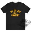 Mike Tomlin Shirt Coach Tomlin We Do Not Seek Comfort Shirt trendingnowe 1