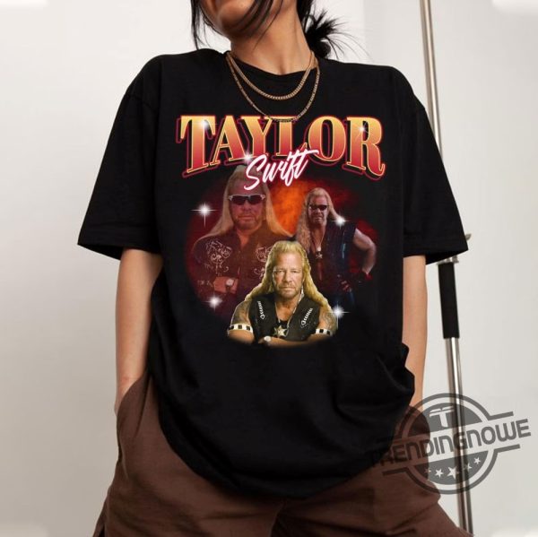 Dog The Bounty Hunter Taylor Swift Shirt Funny Gift Funny Taylor Swift Merch Shirt Taylor The Eras Tour Sweatshirt trendingnowe 2