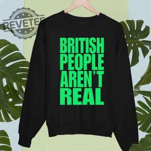 Abby British People Arent Real Shirt Hoodie Sweatshirt Unique revetee 2