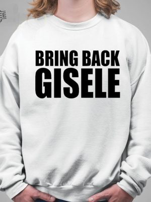 Michaela Stark Bring Back Gisele Shirt Hoodie Sweatshirt Unique revetee 3