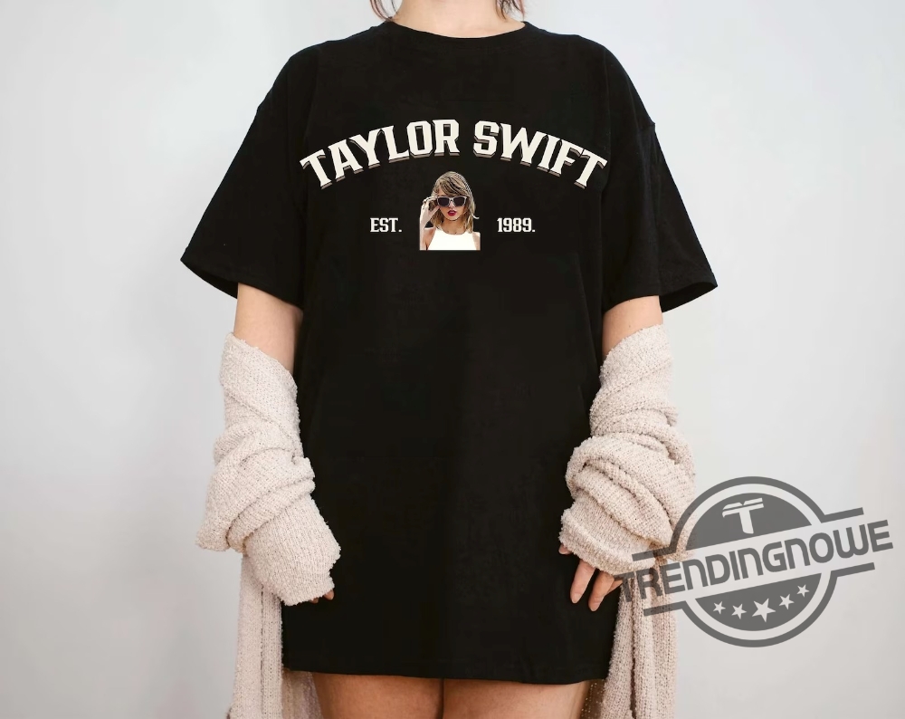 Taylor Swift Shirt The Tour Music Shirt Love Taylor Swift Shirt Taylor Swift Est 1989 Shirt Gift For Men And Women