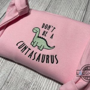 cuntasaurus shirt sweatshirt hoodie dont be a cuntasaurus embroidered shirts dinosaurs embroidery funny crewneck tshirt laughinks 2