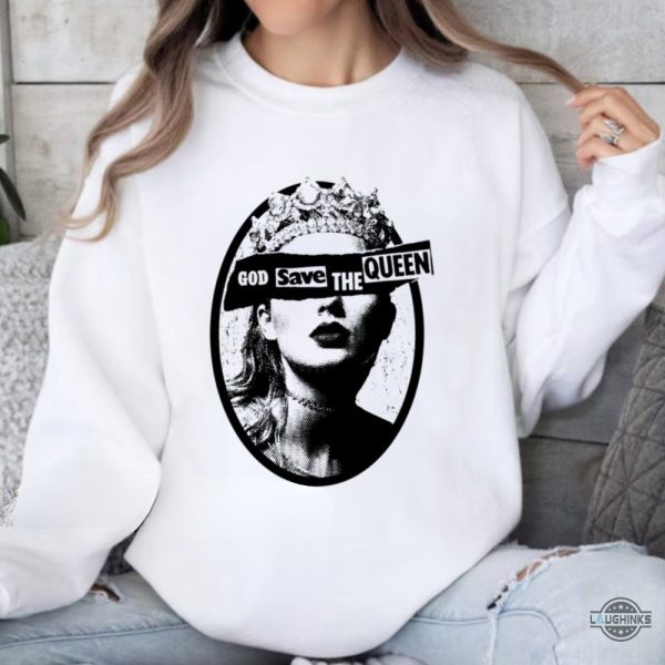 god save the queen taylor swift shirt sweatshirt hoodie mens womens kids taylors version eras tour 2023 shirts swities tshirt gift for fans laughinks 2