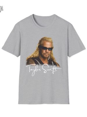 Taylor Swift Dog The Bounty Hunter Shirt Unique revetee 5