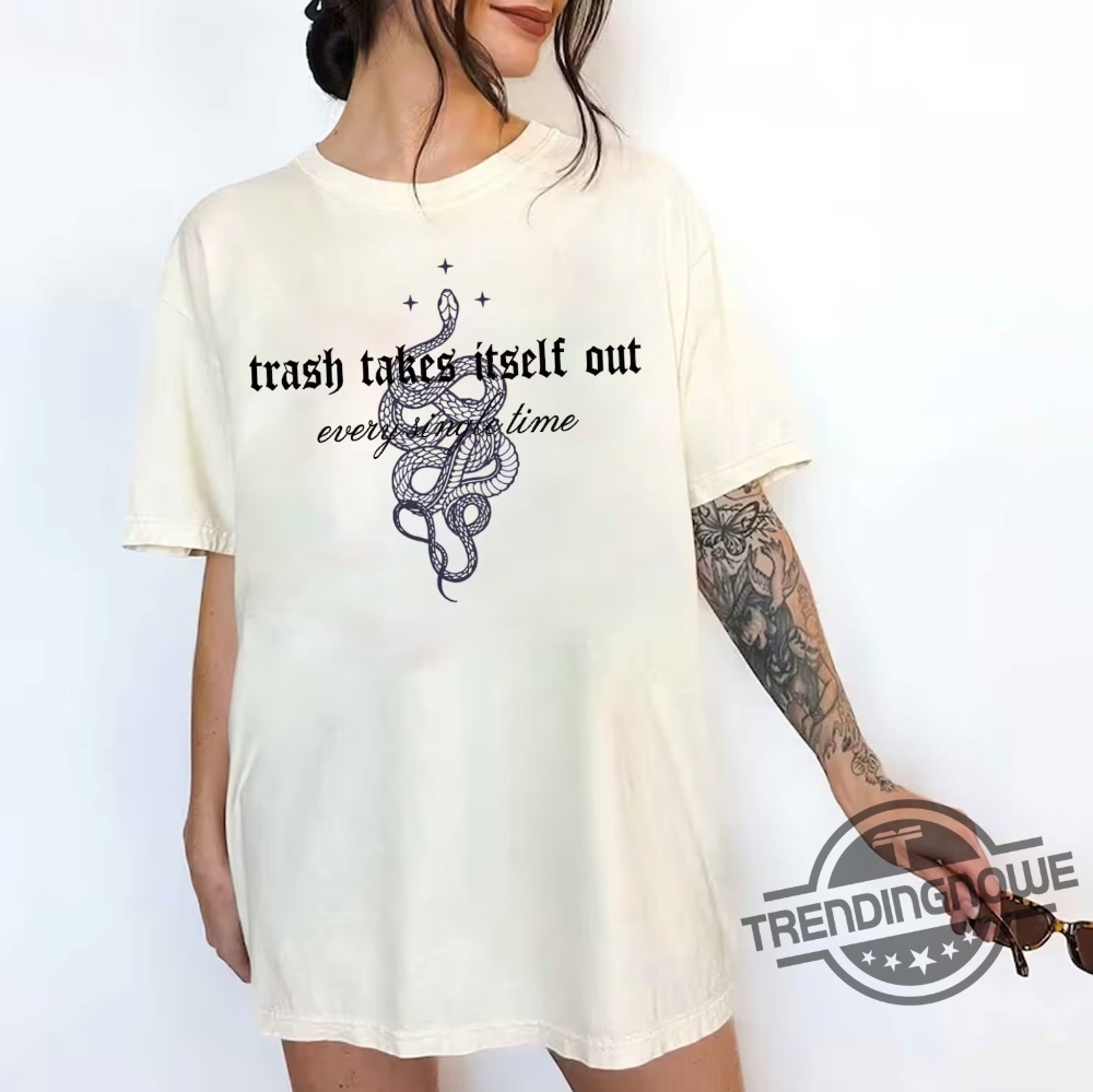 Trash Takes Itself Out Every Single Time Shirt Taylor Reputation Sweatshirt The Eras Tour Tee