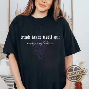 Trash Takes Itself Out Every Single Time Shirt Taylor Reputation Sweatshirt The Eras Tour Tee trendingnowe 2