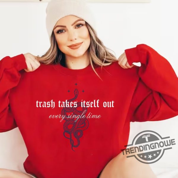 Trash Takes Itself Out Every Single Time Shirt Taylor Reputation Sweatshirt The Eras Tour Tee trendingnowe 3