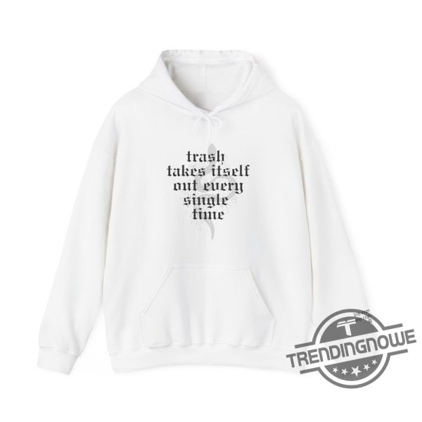 Trash Takes Itself Out Every Single Time Shirt Sweatshirt Hoodie Big Reputation Big Reputation Taylor Reputation Tv Outfit Eras trendingnowe 1