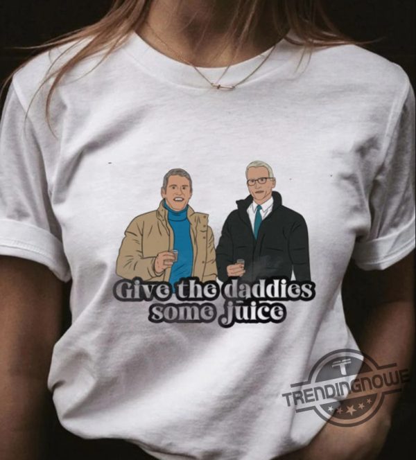 Give The Daddies Some Juice Shirt Inspired Andy Cohen And Anderson Cooper New Years Eve Live T Shirt Family Hoodie trendingnowe 1