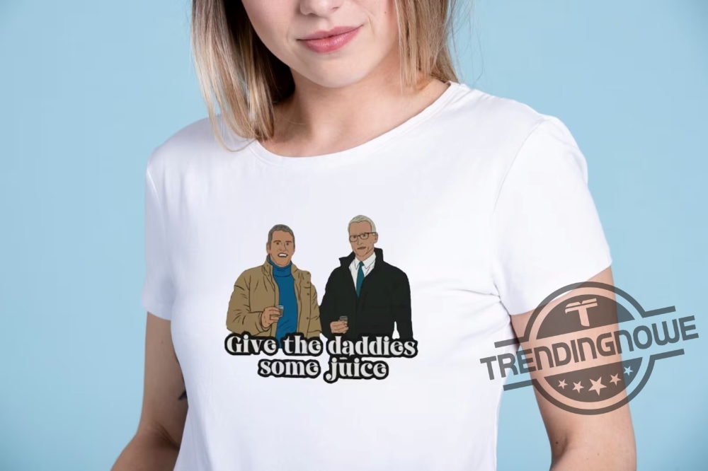 Give The Daddies Some Juice Shirt Give The Daddies Some Juice Sweatshirt Andy Cohen And Anderson Cooper New Years Eve Live T Shirt