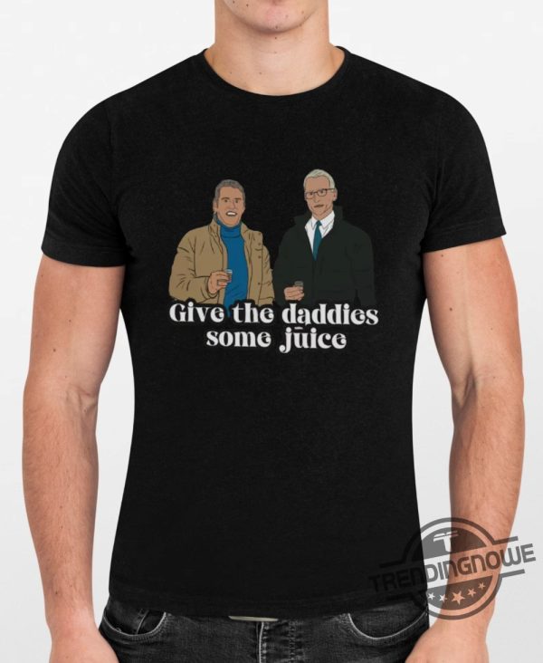 Give The Daddies Some Juice Shirt Sweatshirt Hoodie Andy Cohen And Anderson Cooper New Years Eve Live T Shirt trendingnowe 2