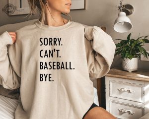 Baseball Lover Sweatshirt Funny Baseball Mom Sweatshirt Sorry Cant Baseball Bye Baseball Season Shirt Baseball Coach Shirt Gift For Mom Unique revetee 4