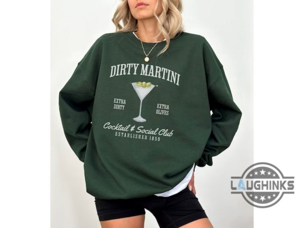 dirty martini sweatshirt tshirt hoodie retro cocktail and social club shirts extra olives crewneck signature cocktail funny drinking tee laughinks 6