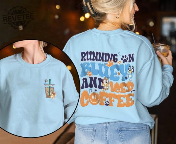 Mothers Day Bluey Shirt Iced Coffee Family Shirt Birthday Gift Bingo Bluey Mama Shirt Running On Bluey And Iced Coffee Sweatshirt Unique revetee 4