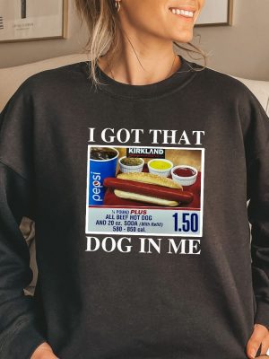 I Got That Dog In Me Shirt Keep 150 Dank Me Sweatshirt Costco Hot Dog Combo Shirt Out Of Pocket Humor Sweatshirt Unique revetee 2