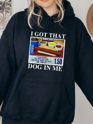 I Got That Dog In Me Shirt Keep 150 Dank Me Sweatshirt Costco Hot Dog Combo Shirt Out Of Pocket Humor Sweatshirt Unique revetee 3