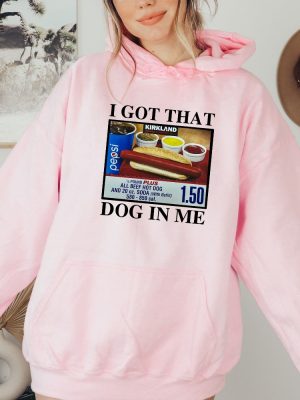 I Got That Dog In Me Shirt Keep 150 Dank Me Sweatshirt Costco Hot Dog Combo Shirt Out Of Pocket Humor Sweatshirt Unique revetee 4