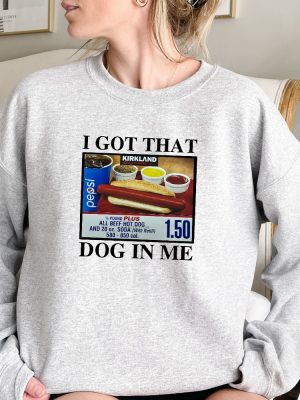 I Got That Dog In Me Shirt Keep 150 Dank Me Sweatshirt Costco Hot Dog Combo Shirt Out Of Pocket Humor Sweatshirt Unique revetee 5