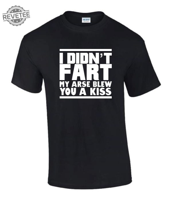 I Didnt Fart My Arse Blew Kiss T Shirt Funny Rude Ladys Mens T Shirt Unique revetee 1