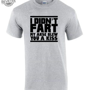I Didnt Fart My Arse Blew Kiss T Shirt Funny Rude Ladys Mens T Shirt Unique revetee 2
