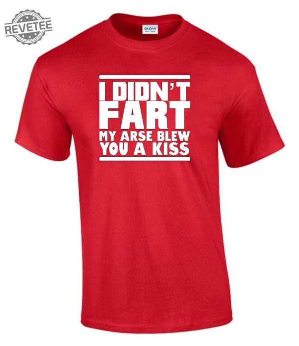 I Didnt Fart My Arse Blew Kiss T Shirt Funny Rude Ladys Mens T Shirt Unique revetee 4