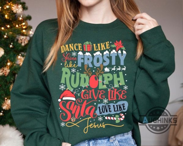 jesus christmas sweater sweatshirt tshirt hoodie mens womens god xmas jumper dance like frosty shine like rudolph give like santa love like jesus funny shirts laughinks 2