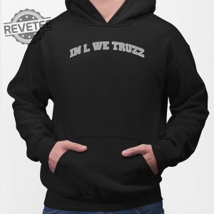 In L We Truzz Shirt In L We Truzz Hoodie In L We Truzz Sweatshirt Unique revetee 2