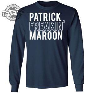 Patrick Freakin Maroon Shirt Patrick Freakin Maroon Hoodie Patrick Freakin Maroon Sweatshirt Unique revetee 3