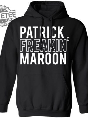 Patrick Freakin Maroon Shirt Patrick Freakin Maroon Hoodie Patrick Freakin Maroon Sweatshirt Unique revetee 4