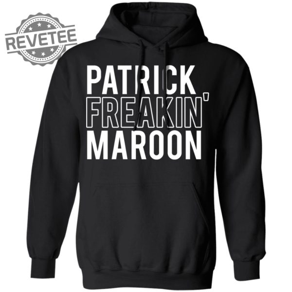 Patrick Freakin Maroon Shirt Patrick Freakin Maroon Hoodie Patrick Freakin Maroon Sweatshirt Unique revetee 4