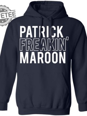 Patrick Freakin Maroon Shirt Patrick Freakin Maroon Hoodie Patrick Freakin Maroon Sweatshirt Unique revetee 5