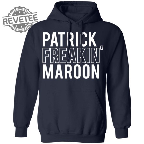 Patrick Freakin Maroon Shirt Patrick Freakin Maroon Hoodie Patrick Freakin Maroon Sweatshirt Unique revetee 5