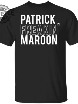 Patrick Freakin Maroon Shirt Patrick Freakin Maroon Hoodie Patrick Freakin Maroon Sweatshirt Unique revetee 6