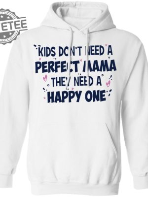 Kids Dont Need A Perfect Mama They Need A Happy One Shirt Kids Dont Need A Perfect Mama They Need A Happy One Hoodie Unique revetee 3