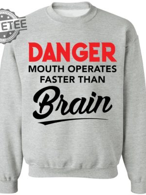 Danger Mouth Operates Faster Than Brain Shirt Danger Mouth Operates Faster Than Brain Hoodie Unique revetee 9