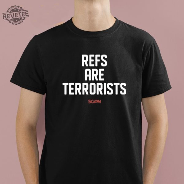Refs Are Terrorists Shirt Refs Are Terrorists Hoodie Refs Are Terrorists Sweatshirt Unique revetee 1