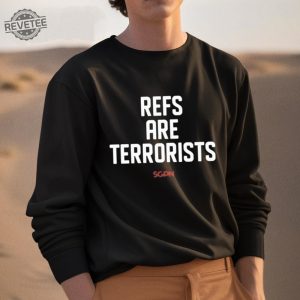 Refs Are Terrorists Shirt Refs Are Terrorists Hoodie Refs Are Terrorists Sweatshirt Unique revetee 3
