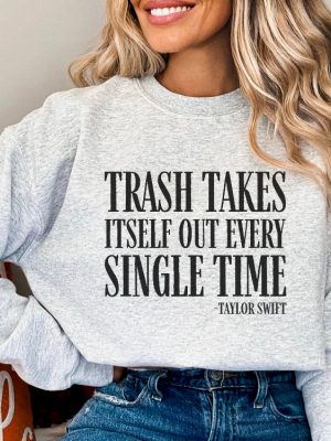 Trash Takes Itself Out Every Single Time Funny Sweatshirt Funny Shirt Taylor Swift Taylor Version Taylor Swiftie Gifts Unique revetee 2