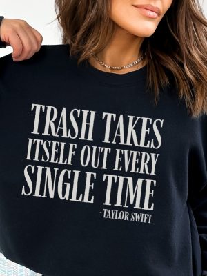 Trash Takes Itself Out Every Single Time Funny Sweatshirt Funny Shirt Taylor Swift Taylor Version Taylor Swiftie Gifts Unique revetee 3