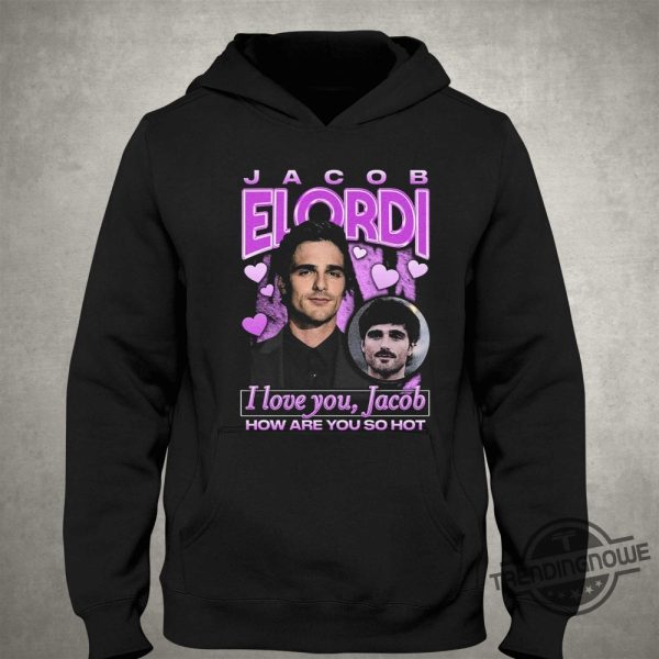 I Love You Jacob How Are You So Hot Shirt trendingnowe 1