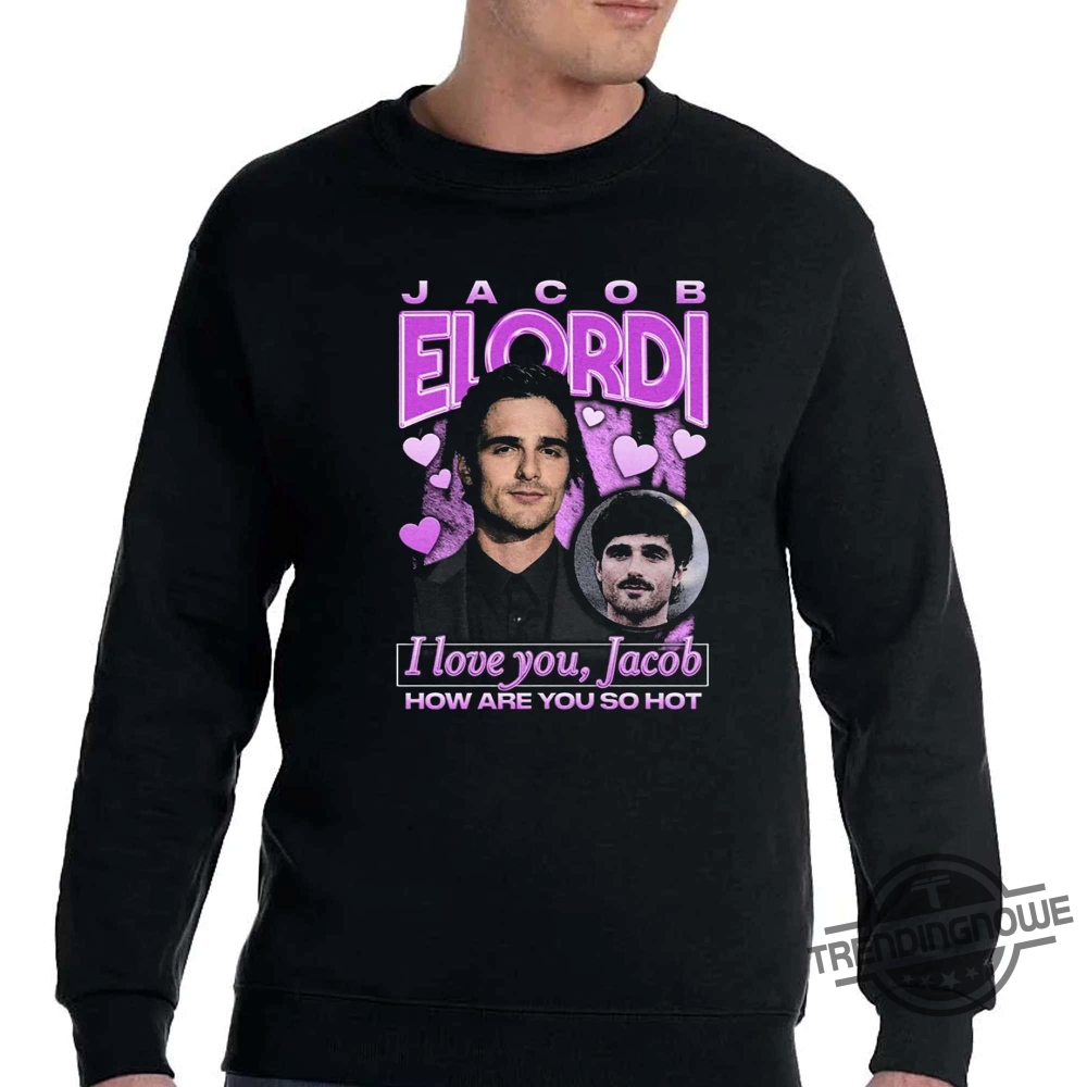 I Love You Jacob How Are You So Hot Shirt 8 I Love You Jacob How Are You So Hot Shirt