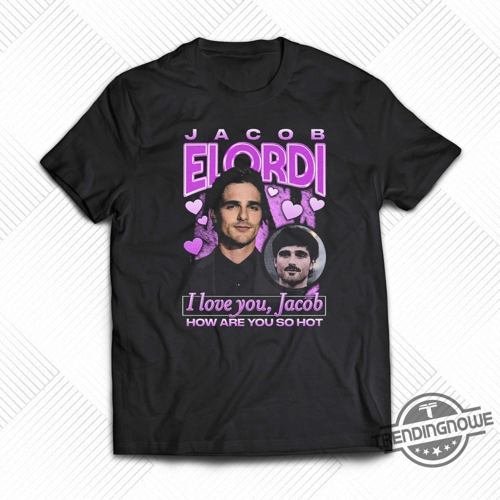 I Love You Jacob How Are You So Hot Shirt 9 I Love You Jacob How Are You So Hot Shirt