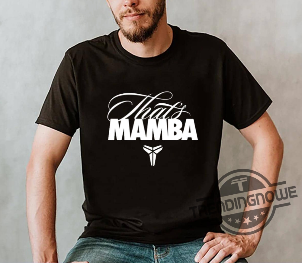 Gift Of Mamba Shirt Kobe Gift Of Mamba Shirt Thats Mamba Gift Of Mamba Kobe Bryant Shirt