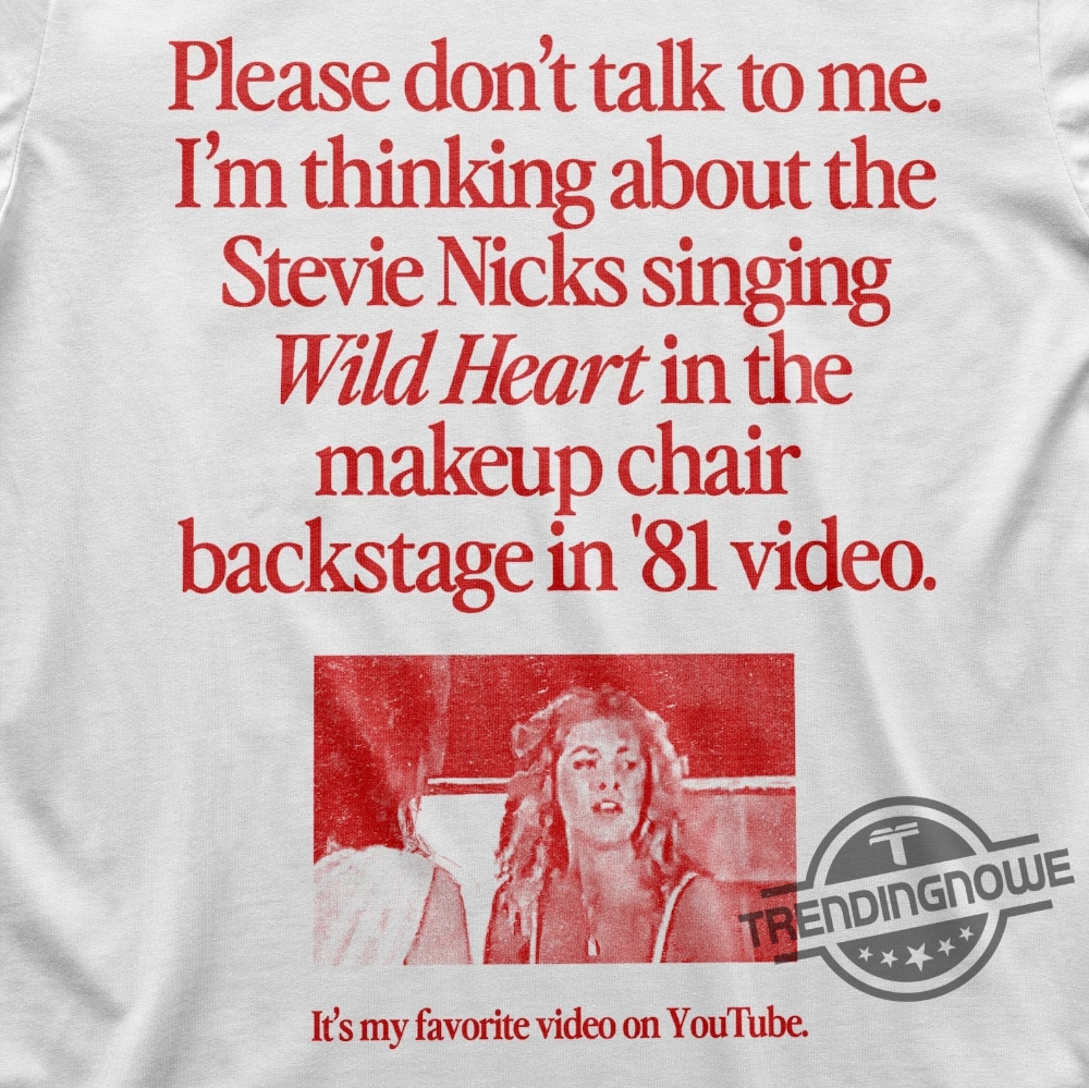Im Thinking About The Stevie Nicks Singing Wild Heart Backstage Video Shirt