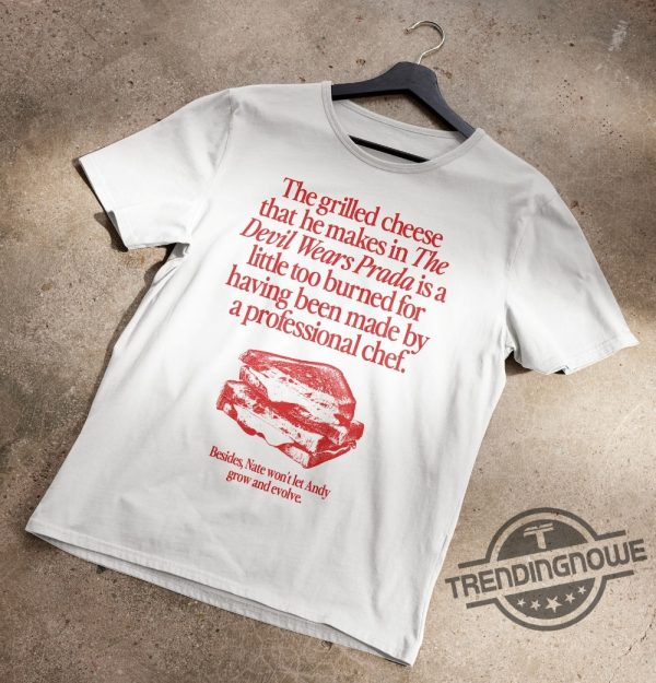 The Grilled Cheese From The Devil Wears Prada Is Burned Shirt trendingnowe 2