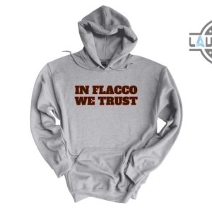 flacco browns shirt sweatshirt hoodie mens womens in flacco we trust funny tshirt joe flacco cleveland browns football tee shirts game day gift for browns fan laughinks 2