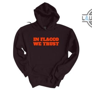 flacco browns shirt sweatshirt hoodie mens womens in flacco we trust funny tshirt joe flacco cleveland browns football tee shirts game day gift for browns fan laughinks 4